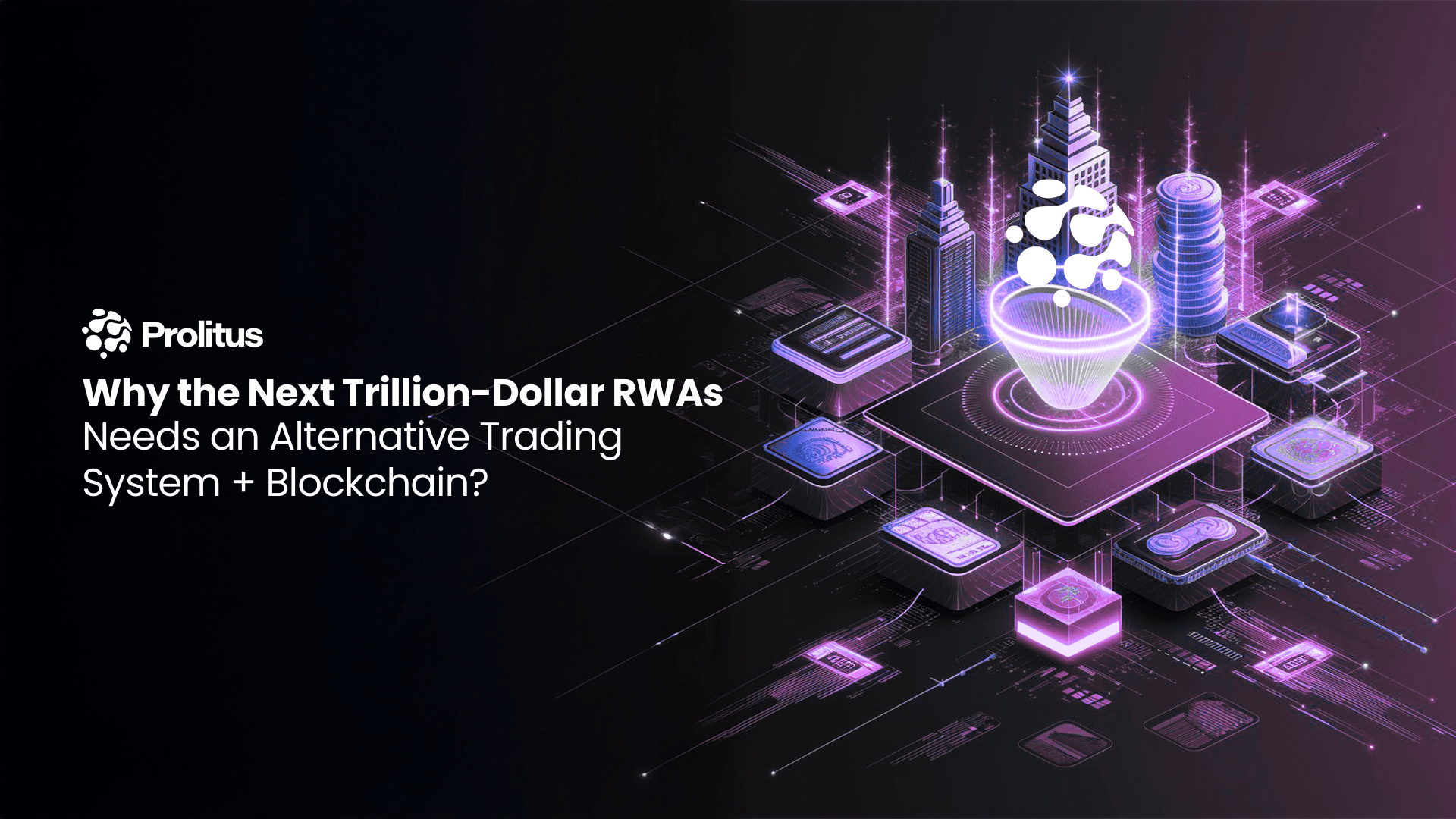 Why the Next Trillion-Dollar RWAs Needs an Alternative Trading System + Blockchain?